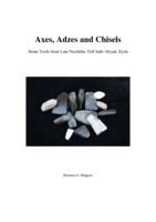 Axes, Adzes and Chisels: Stone Tools from Late Neolithic Tell Sabi Abyad, Syria