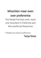 Misschien maar even over preferentie - The Modal Particles even, maar and misschien in Preferred and Non-preferred Responses