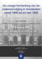 De vroege herdenking van de Jodenvervolging in Amsterdam vanaf 1945 tot en met 1965