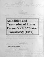 An Edition and Translation of Rosier Faassen’s De Militaire Willemsorde (1873)
