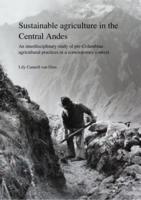 Sustainable agriculture in the Central Andes. An interdisciplinary study of pre-Columbian agricultural practices in a contamporary context.
