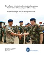 The influence of institutional, cultural and geopolitical factors on the EU's security and defence policy: When soft might not be enough anymore