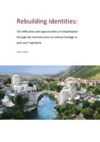 Rebuilding Identities: The difficulties and opportunities of rehabilitation through the reconstruction of cultural heritage in post-war Yugoslavia