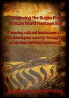 Conserving the Ifugao Rice Terraces World Heritage Site: Financing cultural landscapes in a less-developed country through an ecosystem services framework