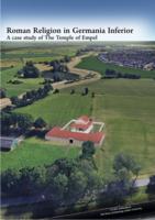 Roman Religion in Germania Inferior: A case study of the temple of Empel