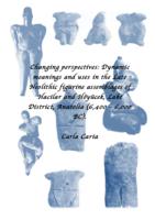 Changing perspectives: Dynamic meaning and uses in the Late Neolithic figurine assemblages of Hacilar and Höyücek, Lake District, Anatolia (6,400-6,000 BC).