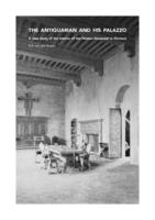 The antiquarian and his palazzo, A case study of the interior of the Palazzo Davanzati in Florence