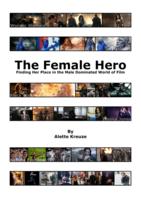 The Female Hero: Finding Her Place in the Male Dominated World of Film