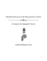 Ritualized Discourse in the Mesoamerican Codices: An Inquiry into Epigraphic Practice