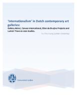 ‘Internationalism’ in Dutch contemporary art galleries: Gallery Akinci, Canvas International, Ellen de Bruijne Projects and Lumen Travo as case studies.