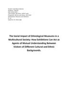 The Social Impact of Ethnological Museums in a Multicultural Society: How Exhibitions Can Act as Agents of Mutual Understanding Between Visitors of Different Cultural and Ethnic Backgrounds.