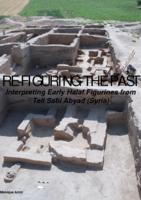 Re-figuring the Past. Interpreting Early Halaf Figurines from Tell Sabi Abyad (Syria)