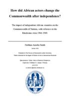 How did African actors change the Commonwealth after independence? The impact of independent African countries on the Commonwealth of Nations, with reference to the Rhodesian crisis 1964-1969.
