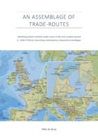 AN ASSEMBLAGE OF TRADE-ROUTES. Identifying Dutch maritime trade-routes in the early modern period (c. 1500-1750) by researching contemporary shipwreck assemblages