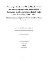 "Amongst Our First and Best Members" or "The Despair of the Trade Union Official"? Immigrant involvement in the British trade union movement, 1865 - 1901.