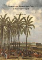 Kinderen van de Verenigde Oost-Indische Compagnie. De levenslopen en carrières van de in Azië geboren zonen en dochters van VOC-dienaren in de 18e eeuw.