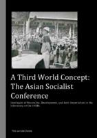 A Third World Concept: The Asian Socialist Conference, Ideologies of Neutrality, Development, and Anti-Imperialism in the laboratory of the 1950s