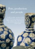 Pots, Production and People: on the possible causations of the uneven spread of German stoneware from the Lower Rhine region in the Netherlands during the late medieval and early modern period (1200-1700).