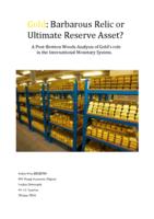 Gold: Barbarous Relic or Ultimate Reserve Asset? A Post-Bretton Woods Analysis of Gold's role in the International Monetary System.