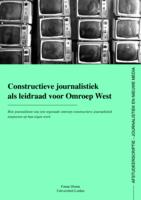 Constructieve journalistiek als leidraad voor Omroep West: Hoe journalisten van een regionale omroep constructieve journalistiek toepassen op hun eigen werk