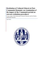 Restitution of Cultural Objects in Post-Communist Romania: an examination of the impact of the communist period on current restitution procedures and cases at the Brukenthal National Museum and Medias Municipal Museum.