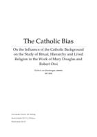The Catholic Bias, On the Influence of the Catholic Background on the Study of Ritual, Hierarchy and Lived Religion in the Work of Mary Douglas and Robert Orsi