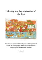 Identity and Legitimization of the Itzá. Creation of communal identity and legitimization of rule in the iconography of the late- to postclassic Maya city of Chichén Itzá, Yucatán.