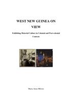 West New Guinea On View, Exhibiting Material Culture in Colonial and Post-colonial Contexts
