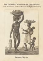 The Enslaved Children of the Dutch World: Trade, Plantations, and Households in the Eighteenth Century