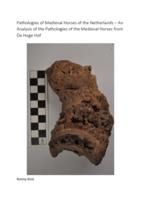 Pathologies of Medieval Horses of the Netherlands – An Analysis of the Pathologies of the Medieval Horses from De Hoge Hof.