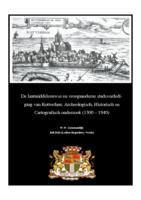 De laatmiddeleeuwse en vroegmoderne stadsverdediging van Rotterdam: Archeologisch, Historisch en Cartografisch onderzoek (1300 – 1940)