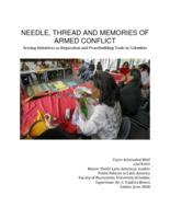 NEEDLE, THREAD AND MEMORIES OF ARMED CONFLICT. Sewing Initiatives as Reparation and Peacebuilding Tools in Colombia.