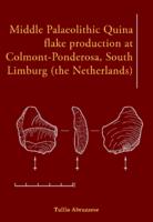 Middle Palaeolithic Quina flake production at Colmont-Ponderosa, South Limburg (the Netherlands)