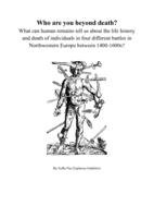 Who are you beyond death?   What can human remains tell us about the life history and death of individuals in four different battles in North-western Europe between 1400-1600s?