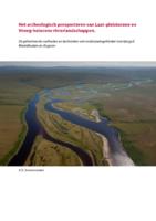 Het archeologisch prospecteren van Laat-pleistocene en Vroeg-holocene rivierlandschappen.