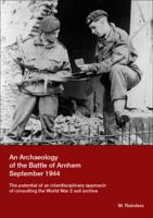 An Archaeology of the Battle of Arnhem September 1944