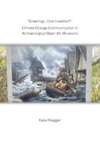 "Greetings, time traveller!": Climate Change Communication in Archaeological Open-Air Museums