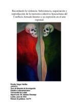 Recordando la violencia: Subsistencia, negociación y reproducción de la memoria colectiva Ayacuchana del Conflicto Armado Interno y su expresión en el arte regional.