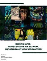 Recreating Nature: An investigation of how wild animal caretakers simulate nature within captivity